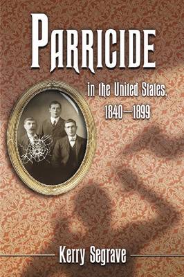 Parricide in the United States, 1840-1899 (Paperback)