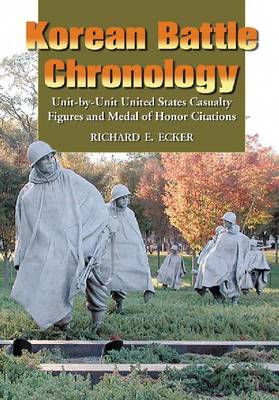 Korean Battle Chronology: Unit-by-unit United States Casualty Figures and Medal of Honor Citations (Paperback)