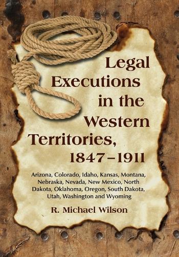 Legal Executions in the Western Territories, 1847-1911 (Paperback)