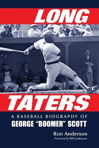 Long Taters: A Baseball Biography of George ""Boomer"" Scott (Paperback)