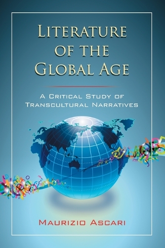 Literature of the Global Age: A Critical Study of Transcultural Narratives (Paperback)