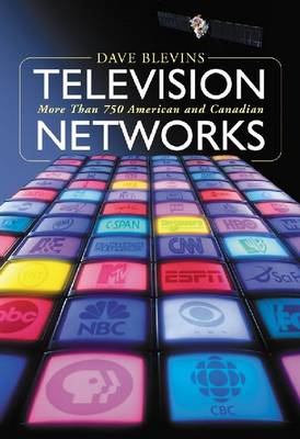 Television Networks: More Than 750 American and Canadian Broadcasters and Cable Networks (Paperback)