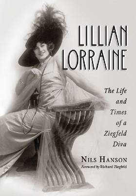 Lillian Lorraine: The Life and Times of a Ziegfeld Diva (Hardback)