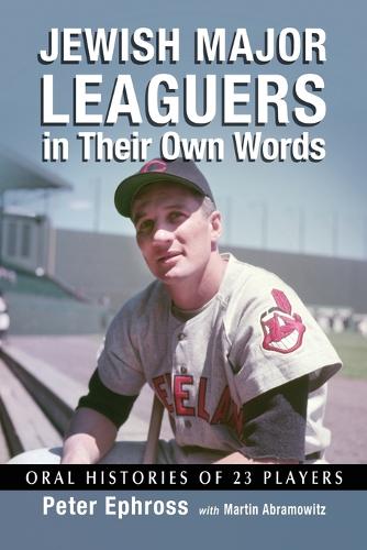 Jewish Major Leaguers in Their Own Words: Oral Histories of 23 Players (Paperback)