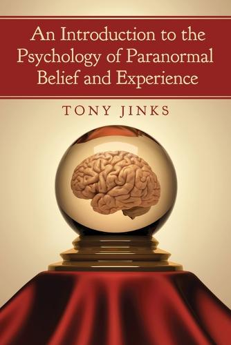 An Introduction to the Psychology of Paranormal Belief and Experience (Paperback)