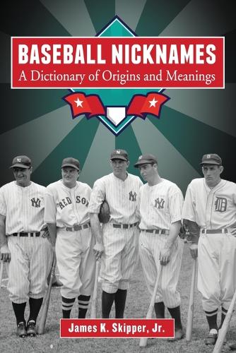Baseball Nicknames: A Dictionary of Origins and Meanings (Paperback)