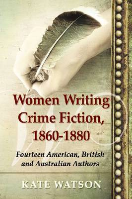 Women Writing Crime Fiction, 1860-1880: Fourteen American, British and Australian Authors (Paperback)
