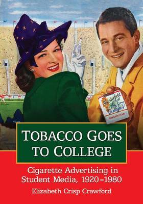 Tobacco Goes to College: Cigarette Advertising in Student Media, 1920-1980 (Paperback)