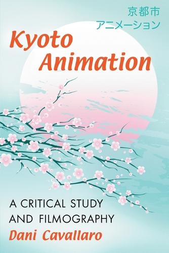 Kyoto Animation: A Critical Study and Filmography (Paperback)