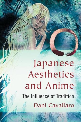 Japanese Aesthetics and Anime: The Influence of Tradition (Paperback)