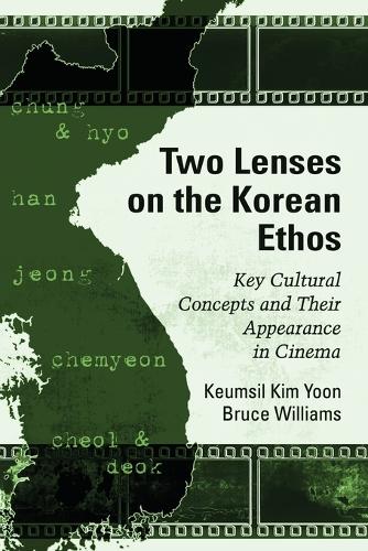 Two Lenses on the Korean Ethos: Key Cultural Concepts and Their Appearance in Cinema (Paperback)