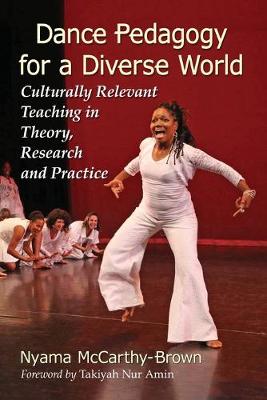 Dance Pedagogy for a Diverse World: Culturally Relevant Teaching in Theory, Research and Practice (Paperback)