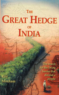 The Great Hedge of India: The Search for the Living Barrier That Divided a People (Hardback)