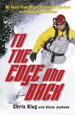 To the Edge and Back: My Story from Organ Transplant Survivor to Olympic Snowboarder (Paperback)