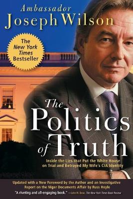 The Politics of Truth: Inside the Lies That Put the White House on Trial and Betrayed My Wife's CIA Identity (Paperback)