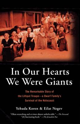 In Our Hearts We Were Giants: The Remarkable Story of the Lilliput Troupe-A Dwarf Family's Survival of the Holocaust (Paperback)