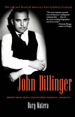 John Dillinger: The Life and Death of America's First Celebrity Criminal (Paperback)