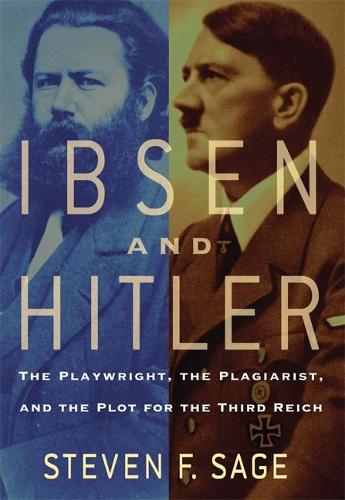 Ibsen and Hitler: The Playwright, the Plagiarist, and the Plot for the Third Reich (Paperback)