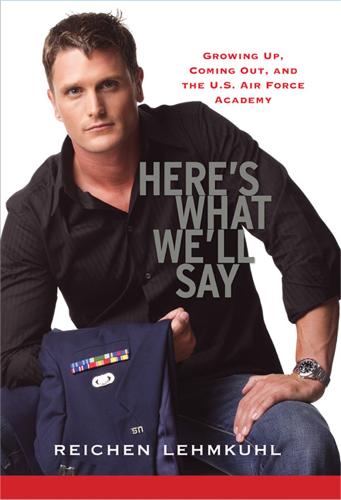 Here's What We'll Say: Growing Up, Coming Out, and the U.S. Air Force Academy (Paperback)