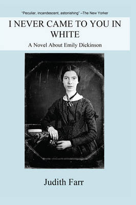 I Never Came to You in White: A Novel About Emily Dickinson (Paperback)