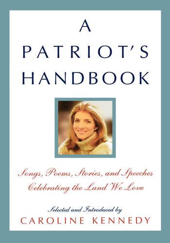 A Patriot's Handbook: Songs, Poems, Stories, and Speeches Celebrating the Land We Love (Hardback)
