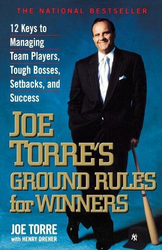 Joe Torre's Ground Rules for Winners: 12 Keys to Managing Team Players, Tough Bosses, Setbacks, and Success (Paperback)