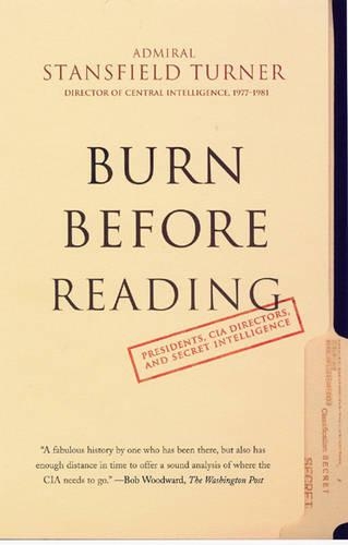 Burn Before Reading: Presidents, CIA Directors and Secret Intelligence (Paperback)