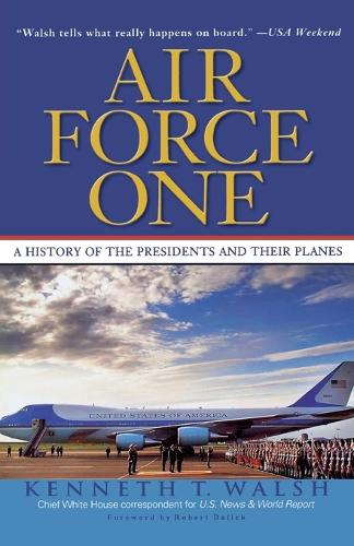 Air Force One: A History of the Presidents and Their Planes (Paperback)