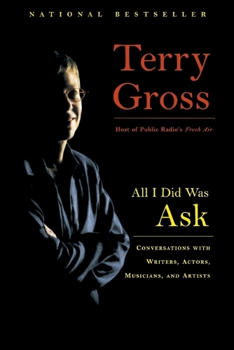All I Did Was Ask: Conversations with Writers, Actors, Musicians, and Artists (Paperback)