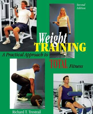 Weight Training: A Practical Approach to Total Fitness (Paperback)
