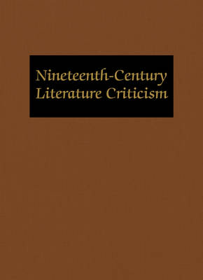 Nineteenth-Century Literature Criticism: Excerpts from Criticism of the Works of Nineteenth-Century Novelists, Poets, Playwrights, Short-Story Writers, & Other Creative Writers - Nineteenth-Century Literature Criticism 102 (Hardback)