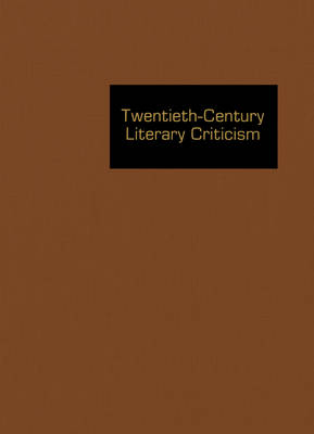 Twentieth-Century Literary Criticism: Excerpts from Criticism of the Works of Novelists, Poets, Playwrights, Short Story Writers, & Other Creative Writers Who Died Between 1900 & 1999 - Twentieth-Century Literary Criticism 154 (Hardback)