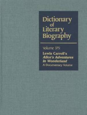Lewis Carroll's Alice's Adventures in Wonderland: A Documentary Volume - Dictionary of Literary Biography 375 (Hardback)