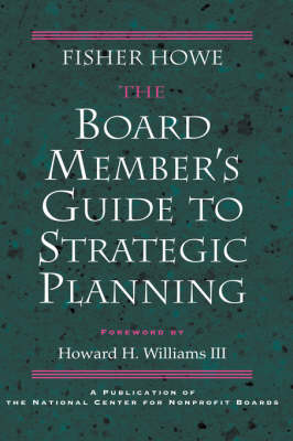 The Board Member's Guide to Strategic Planning: A Practical Approach to Strengthening Nonprofit Organizations (Hardback)