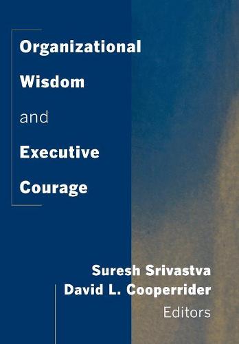 Organizational Wisdom and Executive Courage (Hardback)