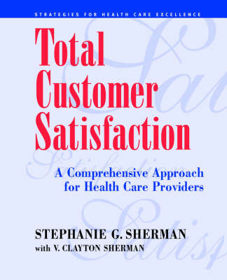 Total Customer Satisfaction: A Comprehensive Approach for Health Care Providers (Paperback)
