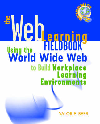 The Web Learning Fieldbook: Using the World Wide Web to Build Workplace Learning Environments (Paperback)