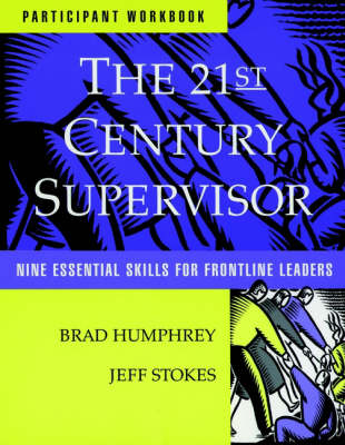 The 21st Century Supervisor: Participant Workbook and Self Assessment Sheet: Nine Essential Skills for Frontline Leaders (Paperback)