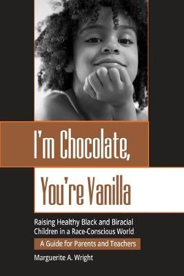 I'm Chocolate, You're Vanilla: Raising Healthy Black and Biracial Children in a Race-Conscious World (Paperback)