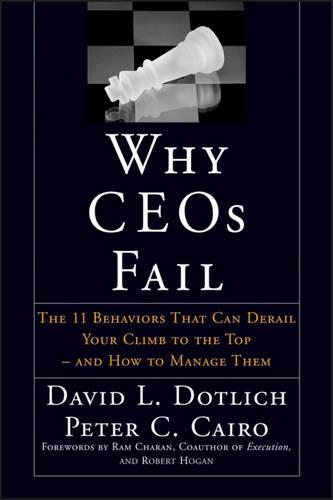 Why CEOs Fail - The 11 Behaviors That Can Derail Your Climb to the Top & How to Manage Them (Hardback)