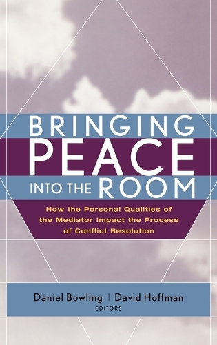 Bringing Peace Into the Room: How the Personal Qualities of the Mediator Impact the Process of Conflict Resolution (Hardback)