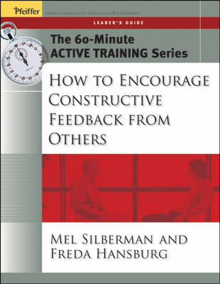 The 60-Minute Active Training Series: How to Encourage Constructive Feedback from Others, Leader's Guide - Active Training Series (Paperback)