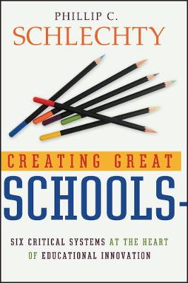 Creating Great Schools - Six Critical Systems at the Heart of Educational Innovation (Hardback)