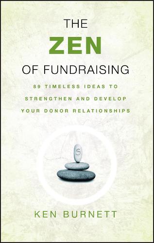 The Zen of Fundraising: 89 Timeless Ideas to Strengthen and Develop Your Donor Relationships (Paperback)