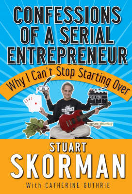 Confessions of a Serial Entrepreneur: Why I Can't Stop Starting Over (Hardback)