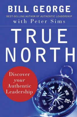 True North: Discover Your Authentic Leadership - J-B Warren Bennis Series (Hardback)
