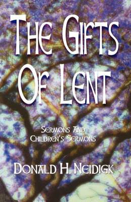 The Gifts of Lent: Sermons and Children's Sermons (Paperback)