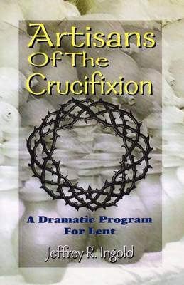 Artisans of the Crucifixion (Paperback)