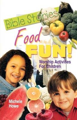 Bible Stories Food And Fun!: Worship Activities For Children (Paperback)