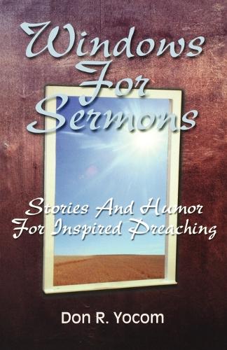 Windows For Sermons: Stories And Humor For Inspired Preaching (Paperback)